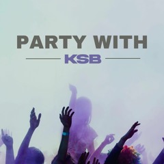 PARTY WITH KSB