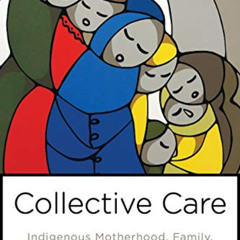 [VIEW] EPUB 📩 Collective Care: Indigenous Motherhood, Family, and HIV/AIDS (Teaching