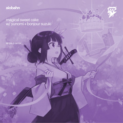マジカルスイートケーキ (w/ Yunomi + ボンジュール鈴木) [Stripe.P Remix]