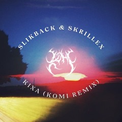 Slikback & Skrillex - Kixa (komi Remix)
