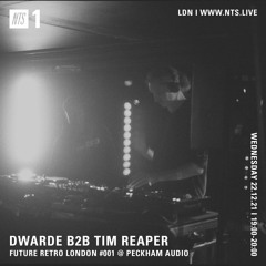 Dwarde b2b Tim Reaper (Future Retro London #001) On NTS Radio - 22nd December 2021