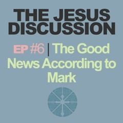The Jesus Discussion | Episode 06: Mark 2:1-12