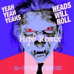 YEAH YEAH YEAHS, A-Trak - Heads Will Roll (Heph Remix)