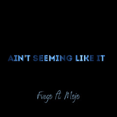 Ain’t Seeming Like It Remix (ft. Mojo)