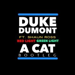 Duke Dumont - Red Light Green Light ft. Shaun Ross (A Cat's Bootleg)