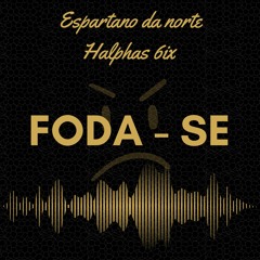 ESPARTANO DA NORTE FT HALPHAS 6IX - FODA - SE