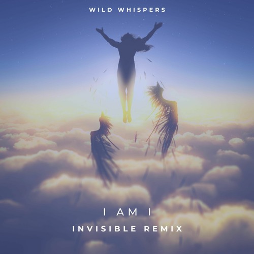Stream I Am I (INVISIBLE Remix) (Extended Version) by Wild Whispers