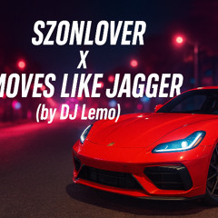 Szonlover x Moves Like Jagger (by DJLEMO)