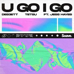 DES3ETT & TETSU - U Go I Go (ft. Jess Hayes) OUT NOW!