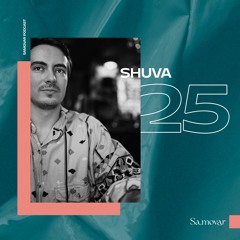 SAMOVAR PODCAST 25 — SHUVA
