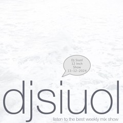Dj Siuol  12 Inch Show 13-12-2024