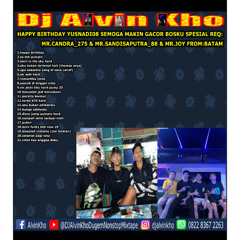 DJ ALVIN KHO™ - HBD YUSNADI08 SPESIAL REQ MR.CANDRA_275 & MR.SANDISAPUTRA_88 & MR.JOY FROM BATAM