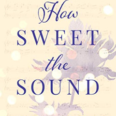 VIEW EBOOK 📒 How Sweet the Sound: The Power and Promise of 30 Beloved Hymns by  Laur