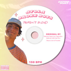 ATOLA BROKE BOYS (TRIPSHIT BLEND) *PREVIEW*