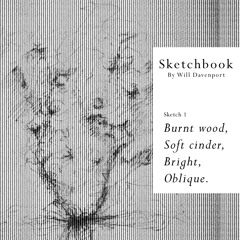 Sketch 1 - Burnt Wood, Soft Cinder, Bright, Oblique