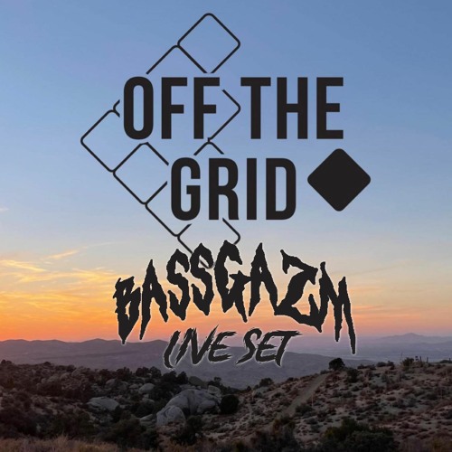 Bassgazm - Off The Grid Campout Live Set