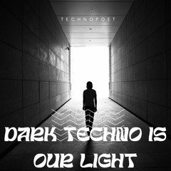 Dark Techno is our Light  - one hour recording  by Technopoet Trax-Radio-UK