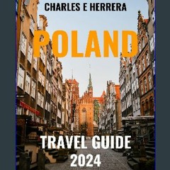 Read ebook [PDF] ⚡ POLAND TRAVEL GUIDE 2024: EXPLORING POLAND: FROM HISTORIC CITIES TO SCENIC LAND