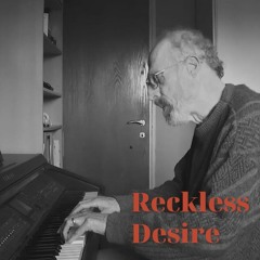 Reckless Desire - Improvised Piano Piece
