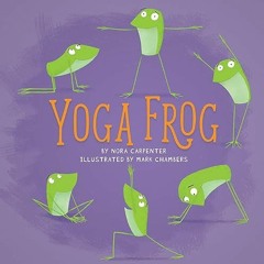 [Download] EBOOK 🗸 Yoga Frog by  Nora Shalaway Carpenter &  Mark Chambers [KINDLE PD