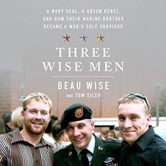[GET] PDF 📤 Three Wise Men: A Navy SEAL, a Green Beret, and How Their Marine Brother