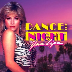 DANCE THE NIGHT, 1985 [DUA LIPA 80S REMIX]