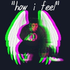 How I Feel(Prod.yiciondatrack)