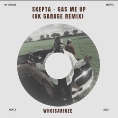 SKEPTA - GAS ME UP (UK GARAGE REMIX) - WhoIsArinze