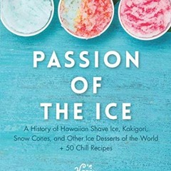 [VIEW] EBOOK EPUB KINDLE PDF Passion of the Ice: A History of Hawaiian Shave Ice, Kakigori, Snow Con