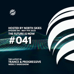 The Future Is Now Ep. 041 - TFIN [Trance & Progressive] by North Skies - 09/05/2025