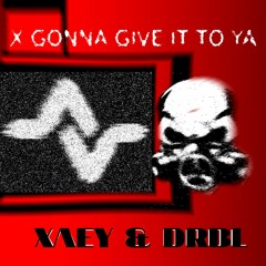 DRBL & Xaey - X GONNA GIVE IT TO YA