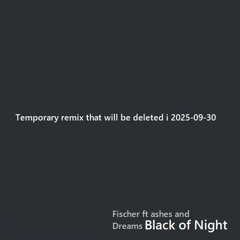 Fischer ft Ashes and Dreams - BLACK OF NIGHT temporary