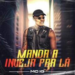 MC IG - Manda a Inveja Pra Lá (DJ Pedro)