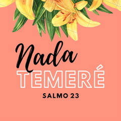 Nada Temeré - Salmo 23