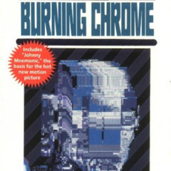 DOWNLOAD KINDLE 🗃️ Burning Chrome by  William Gibson EBOOK EPUB KINDLE PDF