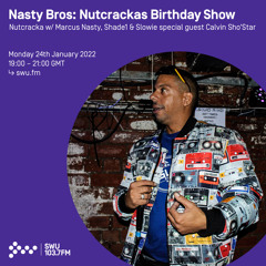Nasty Bros: Nutcrackas Birthday w/ Marcus Nasty, Shade1 & Slowie + Calvin Sho Star 24TH JAN 2022