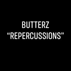 BUTTERZ- “Repercussions”