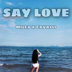 SAY LOVE - MILEY X CAVALLI