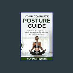 Read eBook [PDF] ✨ Your Complete Posture Guide: Re-Position; How improving your posture may be the