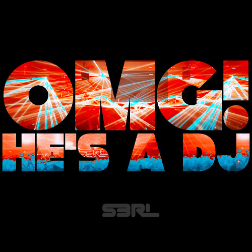 Stream OMG! He's a DJ by S3RL | Listen online for free on SoundCloud