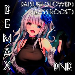 Bemax - Daisuki (Slowed + Bass Boost)