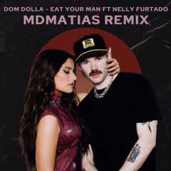 Dom dolla  - Eat Your Man ft Nelly Furtado - MDMATIAS REMIX