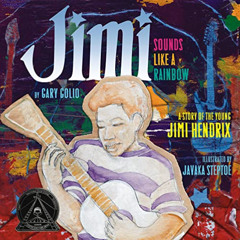GET KINDLE 📖 Jimi: Sounds Like a Rainbow: A Story of the Young Jimi Hendrix by  Gary