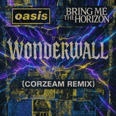 Oasis & Bring Me The Horizon - Wonderwall (Corzeam Remix) FREE DOWNLOAD