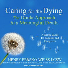 READ EPUB 💜 Caring for the Dying: The Doula Approach to a Meaningful Death by  Henry