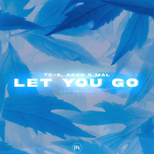 Tc - 5, Acko & Mal - Let You Go