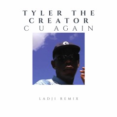 Tyler The Creator - C U Again (Ladji Remix)