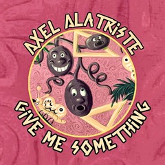 Axel Alatriste - Give Me Something