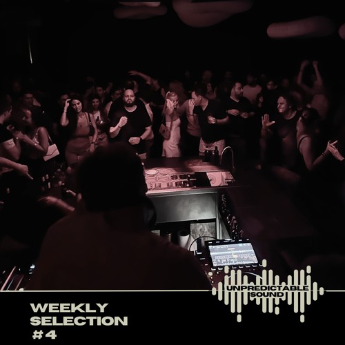 UNPREDICTABLE SOUND - Weekly Selection  #4