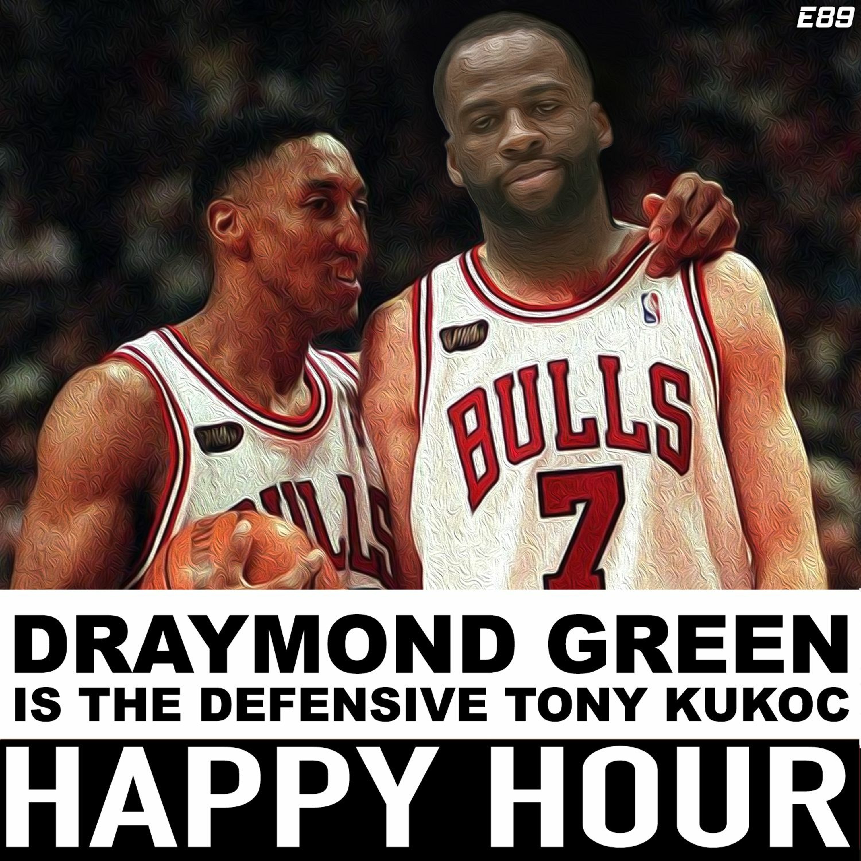 Happy Hour Ep. 89: Draymond Green is the Defensive Tony Kukoc
